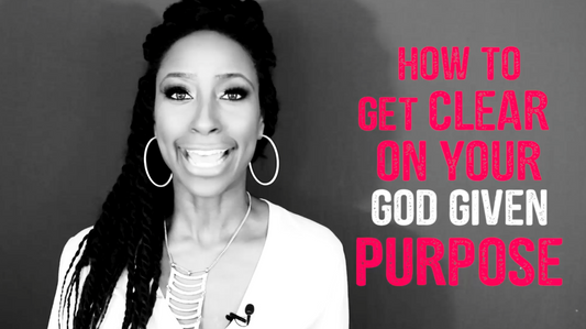 How To Get Clear On Your God-Given Purpose