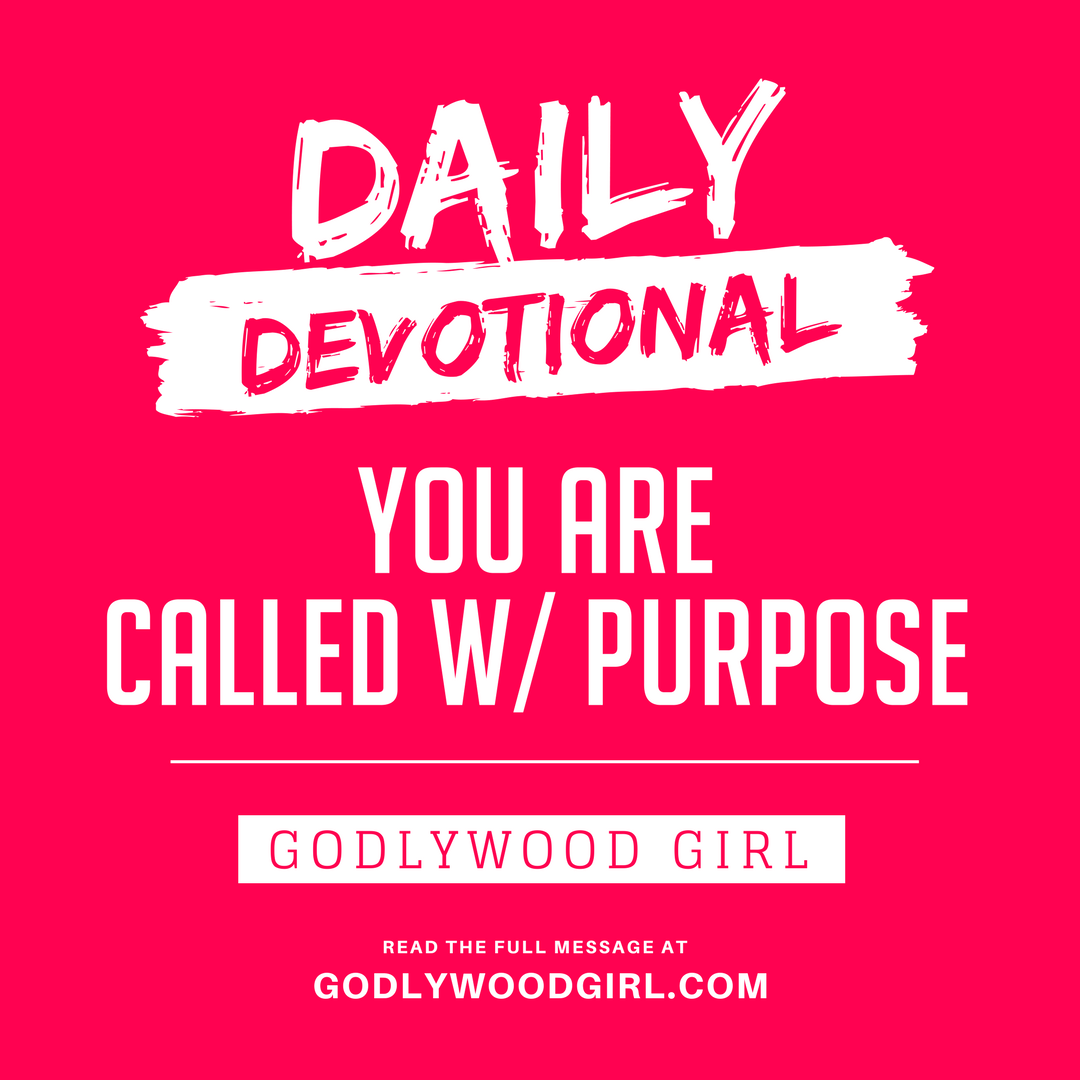Today's Daily Devotional For Women - You are CALLED with PURPOSE.