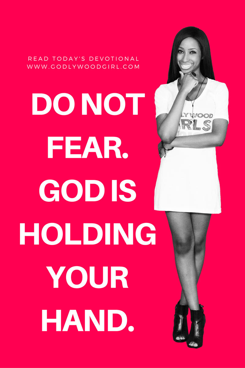 Do not fear. God is holding your hand.
