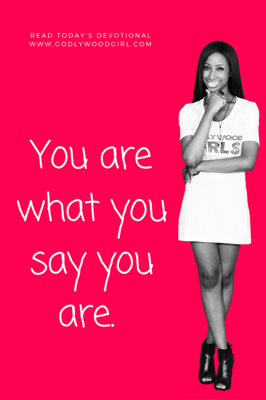 Today's daily devotional for women - You are what you say you are.