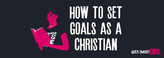 how to set goals as a Christian